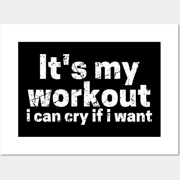 It's My Workout I Can Cry If I Want Wall Art by maxdax